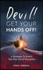 Devil! GET YOUR HANDS OFF!: 6 Strategies To Snatch Your Kids Out Of Deception