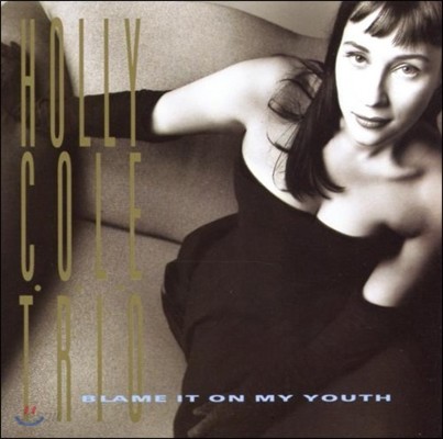Holly Cole (홀리 콜) - Blame It On My Youth