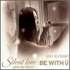 Kuraki Mai (쿠라키 마이) - Silent Love & Be With You