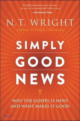 Simply Good News: Why the Gospel Is News and What Makes It Good