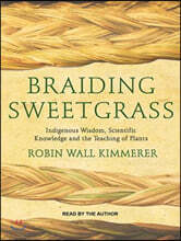 Braiding Sweetgrass: Indigenous Wisdom, Scientific Knowledge and the Teachings of Plants