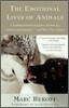 The Emotional Lives of Animals: A Leading Scientist Explores Animal Joy, Sorrow, and Empathy -- And Why They Matter