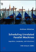 Scheduling Unrelated Parallel Machines- Algorithms, Complexity, and Performance