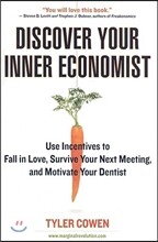 Discover Your Inner Economist: Use Incentives to Fall in Love, Survive Your Next Meeting, and Motivate Your Dentist