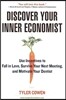 Discover Your Inner Economist: Use Incentives to Fall in Love, Survive Your Next Meeting, and Motivate Your Dentist
