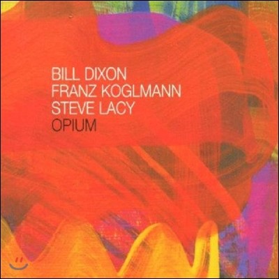 Bill Dixon & Koglmann & Lacy (빌 딕슨, 프란츠 코글만, 스티브 레이시) - Opium