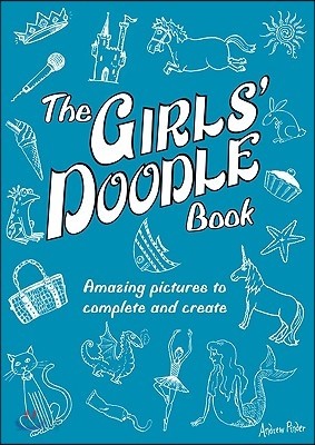 The Girls&#39; Doodle Book: Amazing Pictures to Complete and Create