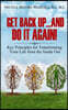 Get Back Up...And Do it Again: Key Principles for Transforming Your Life from the Inside Out