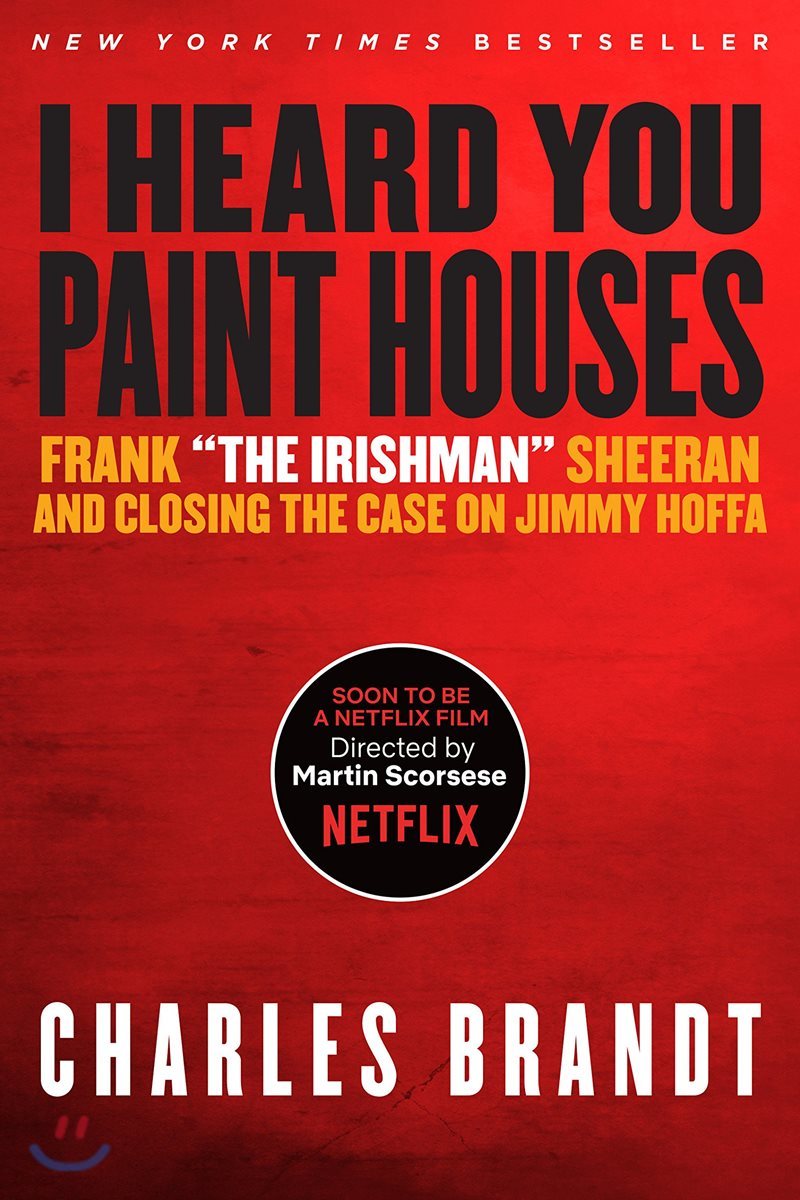 I Heard You Paint Houses: Frank the Irishman Sheeran &amp; Closing the Case on Jimmy Hoffa