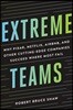 Extreme Teams: Why Pixar, Netflix, Airbnb, and Other Cutting-Edge Companies Succeed Where Most Fail