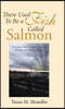 There Used To Be a Fish Called Salmon: A Collection of Short Stories, Poems, and Story-Poems