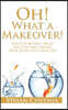 Oh! What a Makeover!: You Can Bounce Back! You Can Smile Again. Your Story Isn't Over Yet.