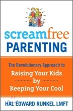 Screamfree Parenting: The Revolutionary Approach to Raising Your Kids by Keeping Your Cool