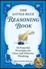 The Little Blue Reasoning Book: 50 Powerful Principles for Clear and Effective Thinking