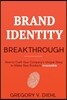 Brand Identity Breakthrough: How to Craft Your Company's Unique Story to Make Your Products Irresistible