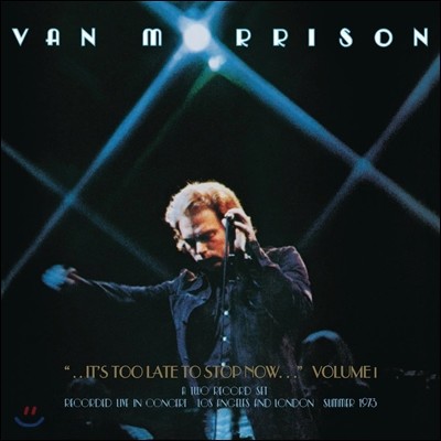 Van Morrison (밴 모리슨) - ..It&#39;s Too Late to Stop Now… Volume I (1973년 여름 LA &amp; 런던 투어]