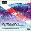 Olga Andryushchenko 알렉산더 모솔로프: 피아노 독주 전곡집 - 피아노 소나타 1, 2, 4, 5번, 춤곡 외 - 올가 안드류시첸코 (Alexander Mosolov: Complete Works for Solo Piano - Sonatas, Nocturnes, Dances)