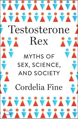 Testosterone Rex: Myths of Sex, Science, and Society