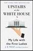 Upstairs at the White House: My Life with the First Ladies