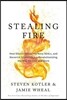 Stealing Fire: How Silicon Valley, the Navy SEALs, and Maverick Scientists Are Revolutionizing the Way We Live and Work
