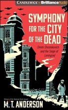 Symphony for the City of the Dead: Dmitri Shostakovich and the Siege of Leningrad