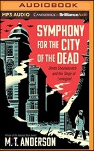 Symphony for the City of the Dead: Dmitri Shostakovich and the Siege of Leningrad