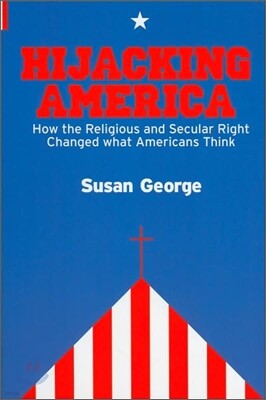 Hijacking America: How the Religious and Secular Right Changed What Americans Think