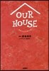 OUR HOUSE