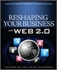 Reshaping Your Business with Web 2.0: Using New Social Technologies to Lead Business Transformation