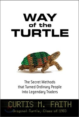 Way of the Turtle: The Secret Methods That Turned Ordinary People Into Legendary Traders: The Secret Methods That Turned Ordinary People Into Legendar