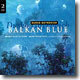 Dusko Goykovich - Balkan Blue