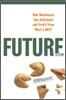 Future, Inc. : How Businesses Can Anticipate and Profit from What's Next