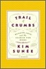 Trail of Crumbs : Hunger, Love, and the Search for Home