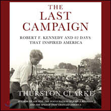 The Last Campaign: Robert F. Kennedy and 82 Days That Inspired America