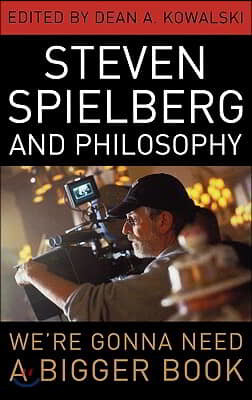 Steven Spielberg and Philosophy: We&#39;re Gonna Need a Bigger Book