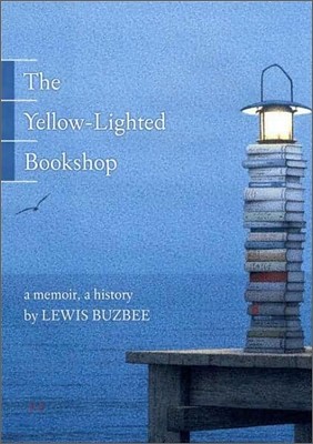 The Yellow-Lighted Bookshop: A Memoir, a History