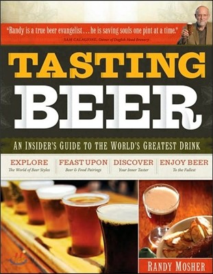 Tasting Beer: An Insider&#39;s Guide to the World&#39;s Greatest Drink