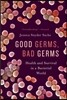 Good Germs, Bad Germs