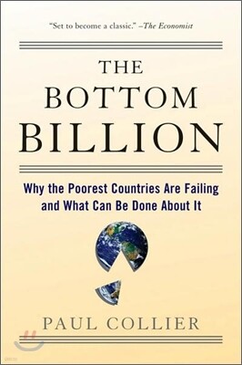 The Bottom Billion: Why the Poorest Countries Are Failing and What Can Be Done about It