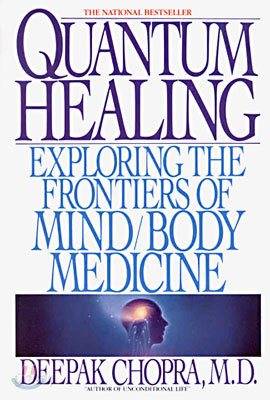 Quantum Healing: Exploring the Frontiers of Mind/Body Medicine