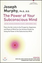 The Power of Your Subconscious Mind: There Are No Limits to the Prosperity, Happiness, and Peace of Mind You Can Achieve Simply by Using the Power of