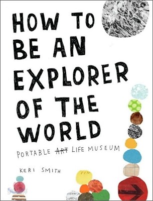 How to Be an Explorer of the World: Portable Life Museum