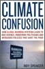 Climate Confusion: How Global Warming Hysteria Leads to Bad Science, Pandering Politicians, and Misguided Policies That Hurt the Poor
