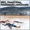 M83 - Dead Cities, Red Seas & Lost Ghosts