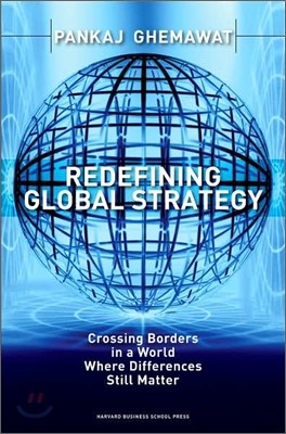 Redefining Global Strategy: Crossing Borders in a World Where Differences Still Matter