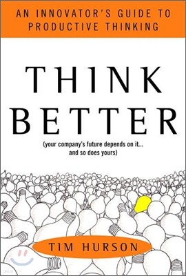 Think Better: An Innovator's Guide to Productive Thinking