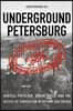 Underground Petersburg: Radical Populism, Urban Space, and the Tactics of Subversion in Reform-Era Russia