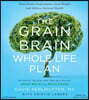 The Grain Brain Whole Life Plan Lib/E: Boost Brain Performance, Lose Weight, and Achieve Optimal Health