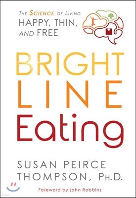 Bright Line Eating: The Science of Living Happy, Thin and Free