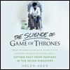 The Science of Game of Thrones: From the Genetics of Royal Incest to the Chemistry of Death by Molten Gold - Sifting Fact from Fantasy in the Seven Ki
